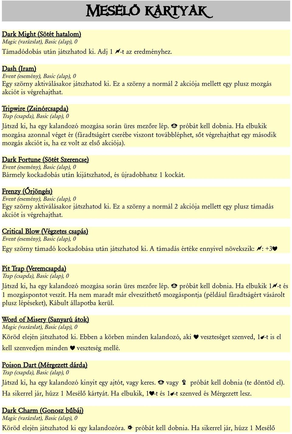 Tripwire (Zsinórcsapda) Trap (csapda), Basic (alap), 0 Játszd ki, ha egy kalandozó mozgása során üres mezőre lép. { próbát kell dobnia.