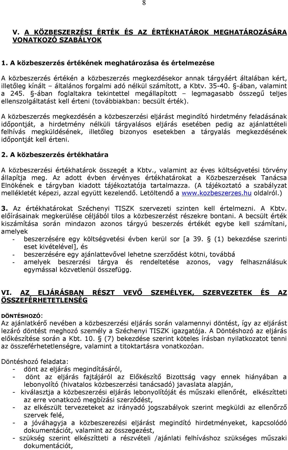 Kbtv. 35-40. -ában, valamint a 245. -ában foglaltakra tekintettel megállapított legmagasabb összegű teljes ellenszolgáltatást kell érteni (továbbiakban: becsült érték).