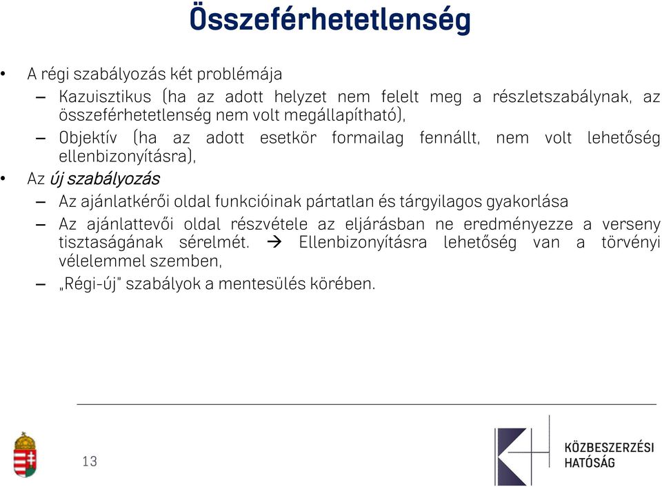 új szabályozás Az ajánlatkérői oldal funkcióinak pártatlan és tárgyilagos gyakorlása Az ajánlattevői oldal részvétele az eljárásban ne