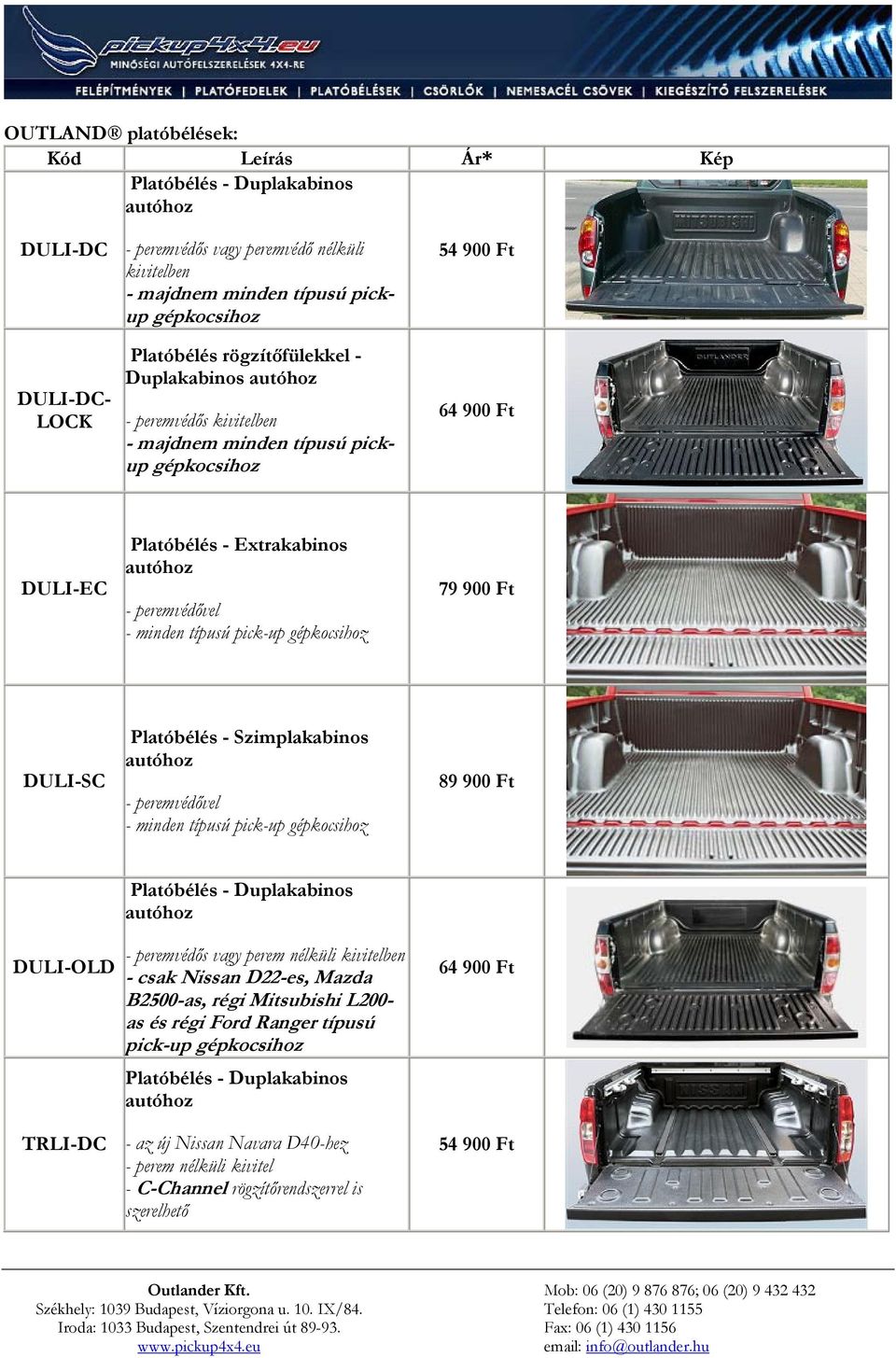 Szimplakabinos autóhoz - peremvédővel - minden típusú pick-up 89 900 Ft Platóbélés - Duplakabinos autóhoz DULI-OLD - peremvédős vagy perem nélküli kivitelben - csak Nissan D22-es, Mazda B2500-as,