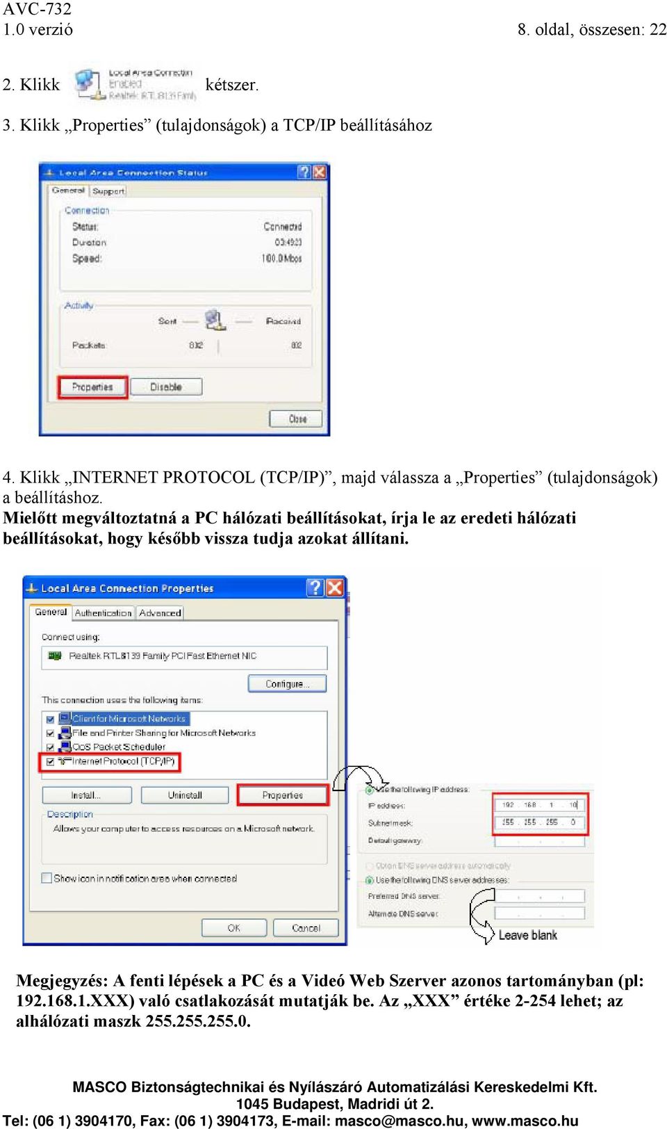 Mielőtt megváltoztatná a PC hálózati beállításokat, írja le az eredeti hálózati beállításokat, hogy később vissza tudja azokat