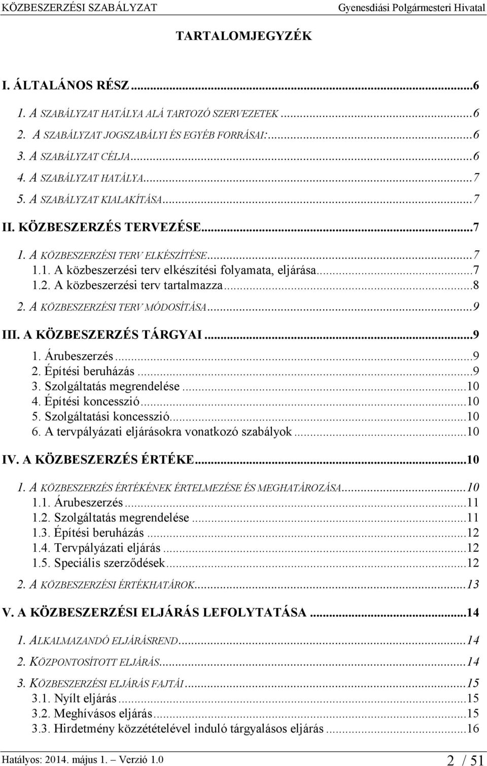 ..8 2. A KÖZBESZERZÉSI TERV MÓDOSÍTÁSA...9 III. A KÖZBESZERZÉS TÁRGYAI...9 1. Árubeszerzés...9 2. Építési beruházás...9 3. Szolgáltatás megrendelése...10 4. Építési koncesszió...10 5.