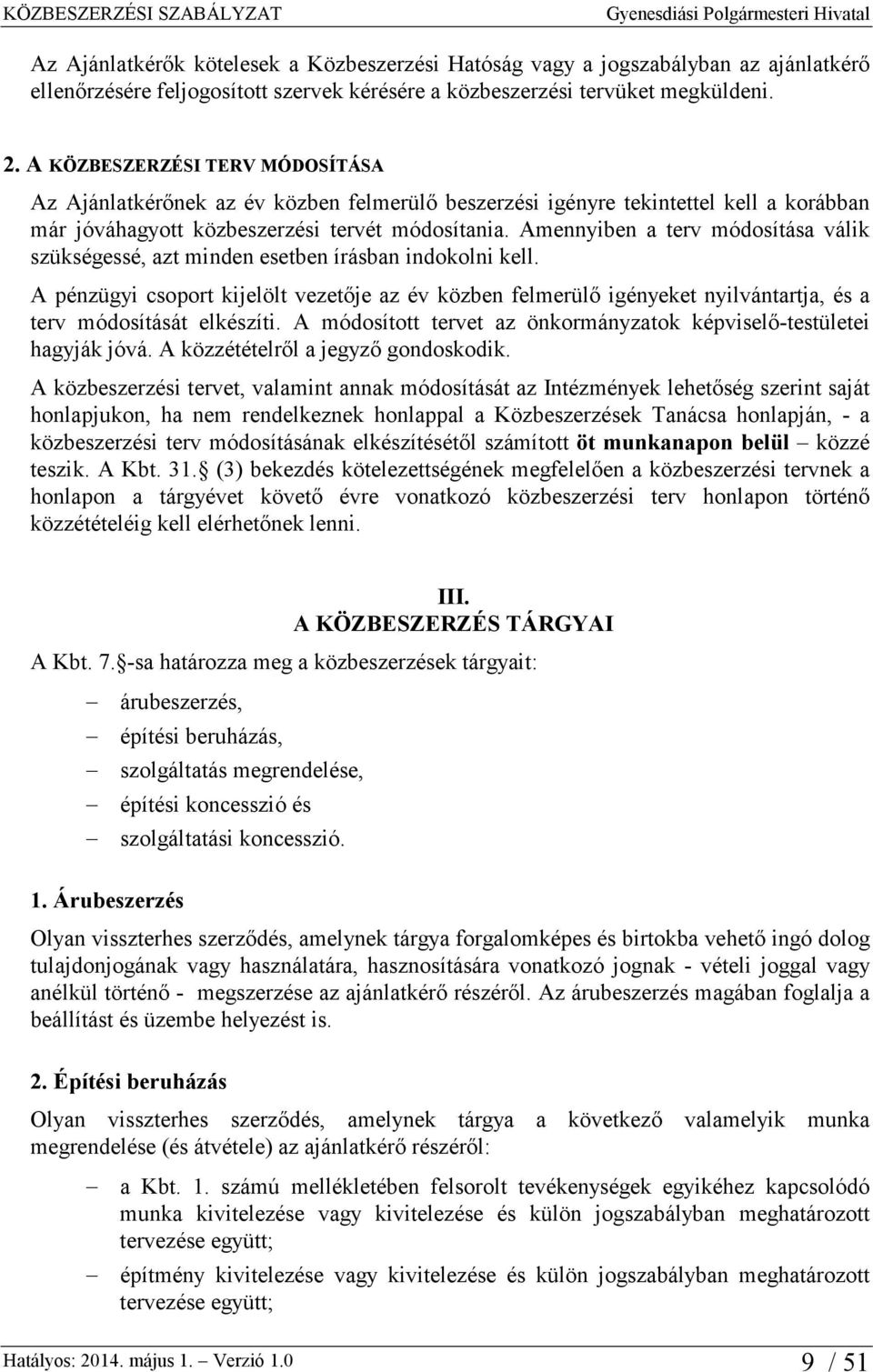 Amennyiben a terv módosítása válik szükségessé, azt minden esetben írásban indokolni kell.