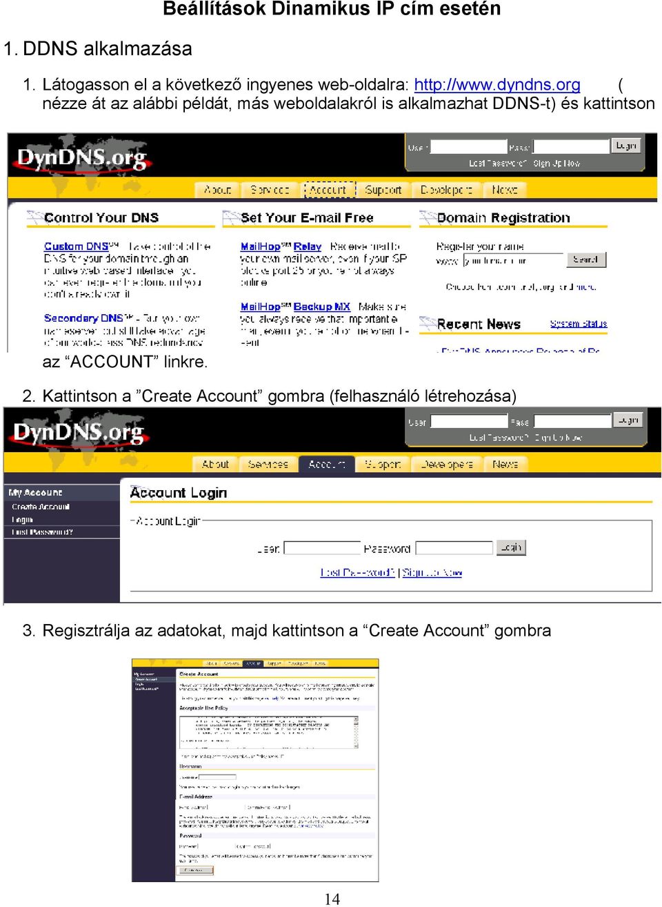 org ( nézze át az alábbi példát, más weboldalakról is alkalmazhat DDNS-t) és kattintson az