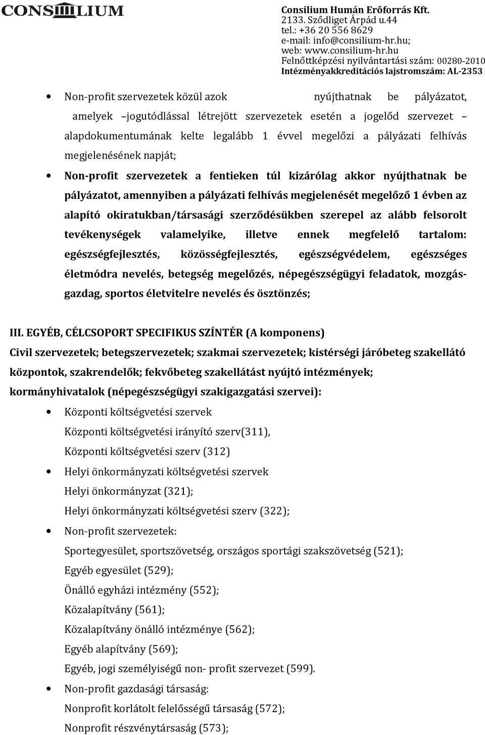 okiratukban/társasági szerződésükben szerepel az alább felsorolt tevékenységek valamelyike, illetve ennek megfelelő tartalom: egészségfejlesztés, közösségfejlesztés, egészségvédelem, egészséges