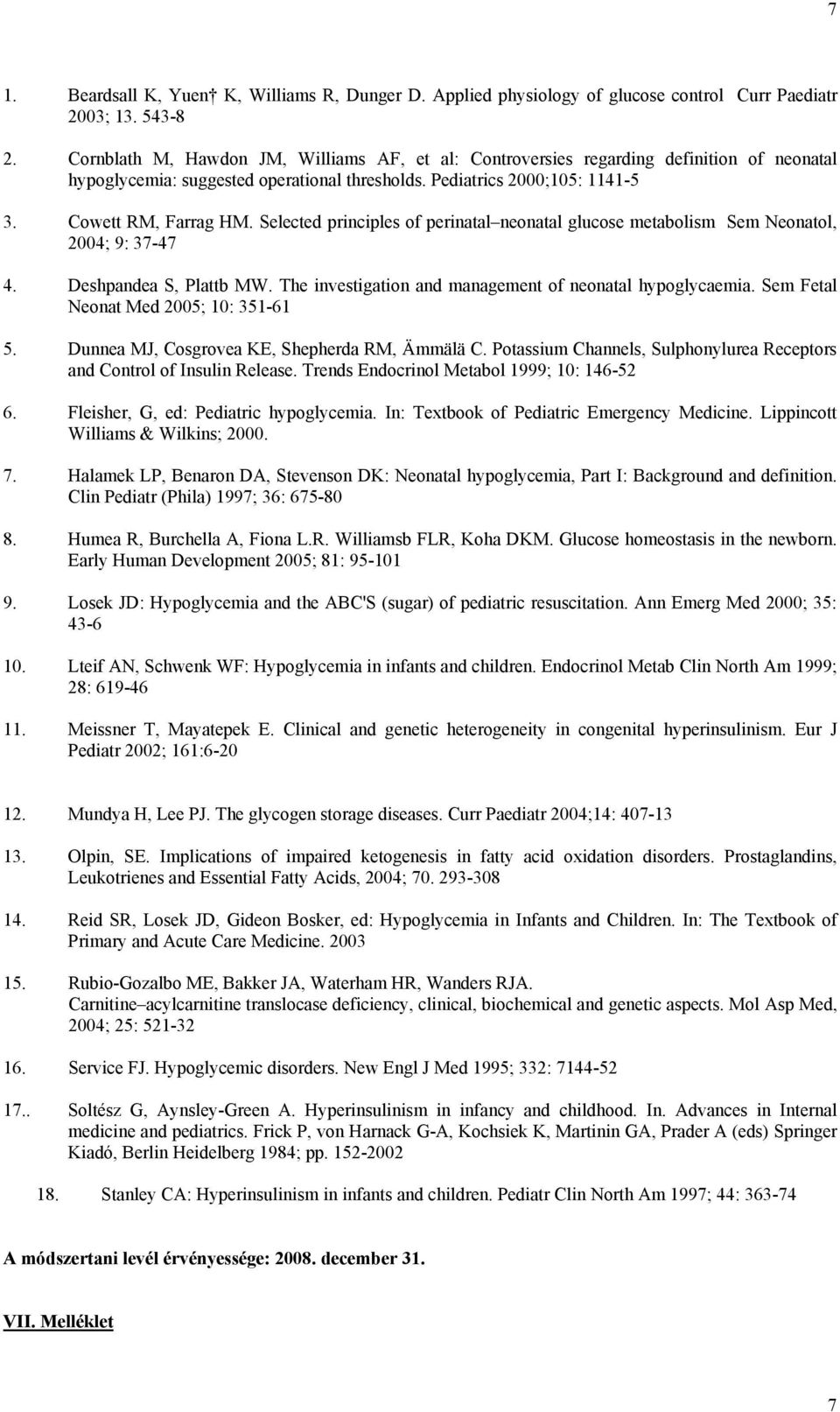 Selected principles of perinatal neonatal glucose metabolism Sem Neonatol, 2004; 9: 37-47 4. Deshpandea S, Plattb MW. The investigation and management of neonatal hypoglycaemia.