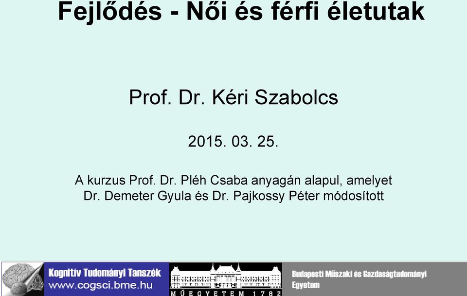 Dr. Pléh Csaba anyagán alapul, amelyet Dr.