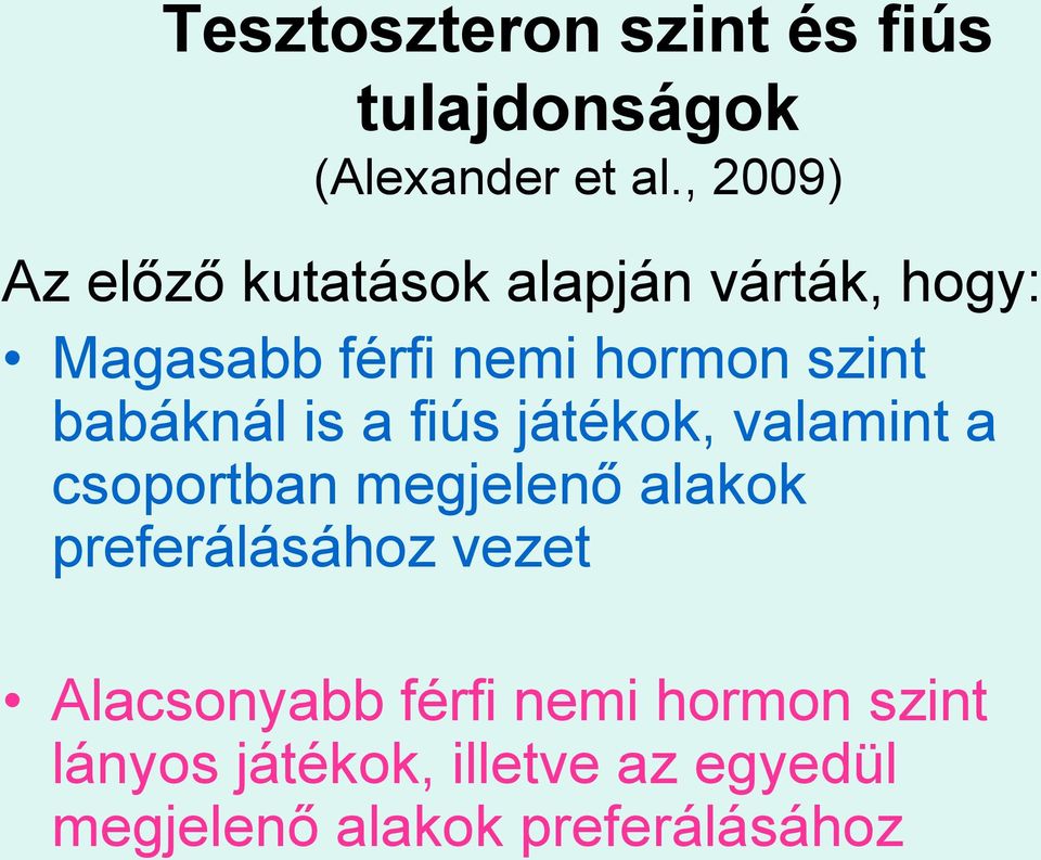 babáknál is a fiús játékok, valamint a csoportban megjelenő alakok preferálásához