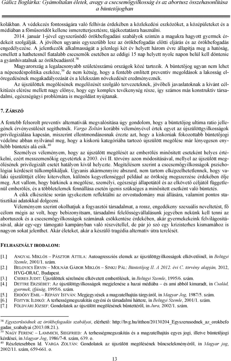 A jövőben ugyanis egyszerűbb lesz az örökbefogadás előtti eljárás és az örökbefogadás engedélyezése.