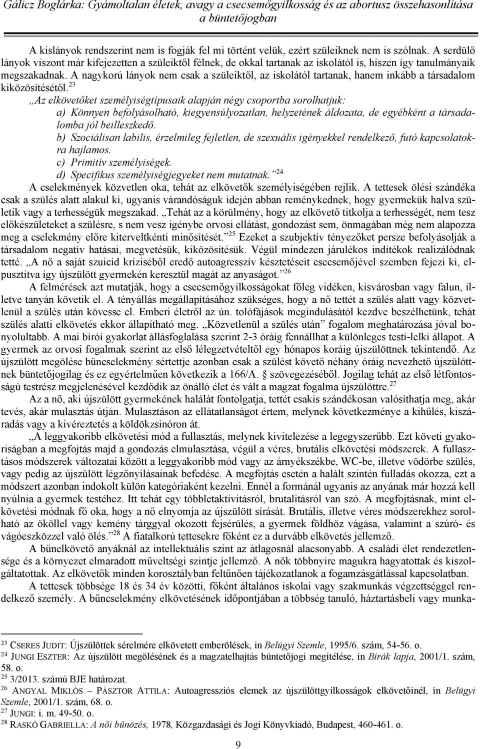 A nagykorú lányok nem csak a szüleiktől, az iskolától tartanak, hanem inkább a társadalom kiközösítésétől.