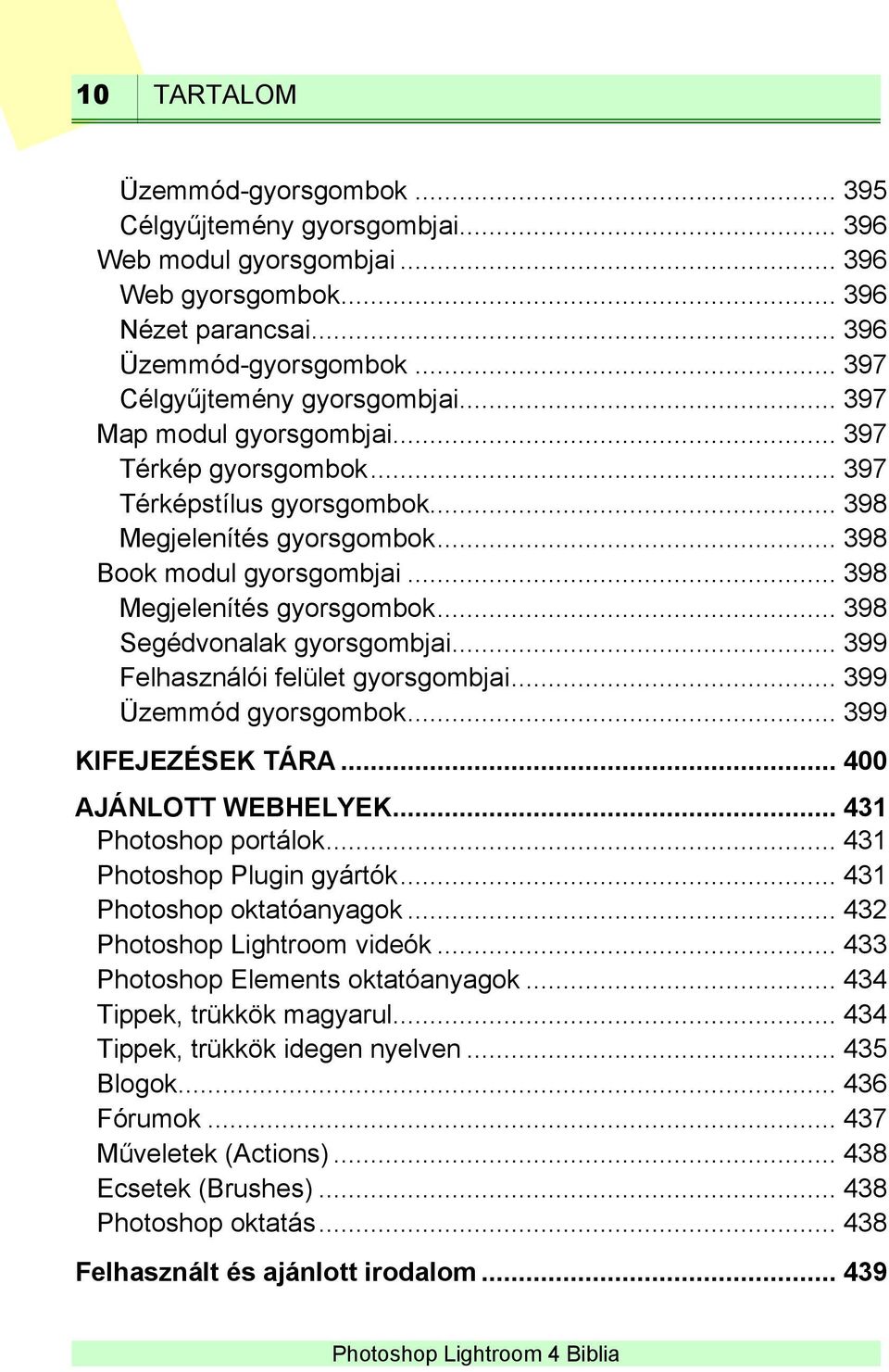 .. 398 Megjelenítés gyorsgombok... 398 Segédvonalak gyorsgombjai... 399 Felhasználói felület gyorsgombjai... 399 Üzemmód gyorsgombok... 399 KIFEJEZÉSEK TÁRA... 400 AJÁNLOTT WEBHELYEK.