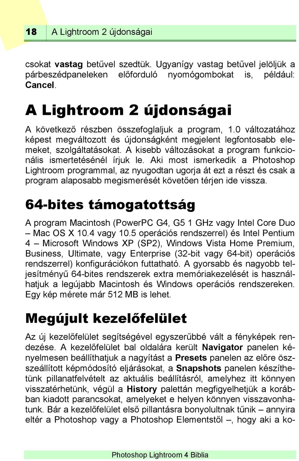 A kisebb változásokat a program funkcionális ismertetésénél írjuk le.