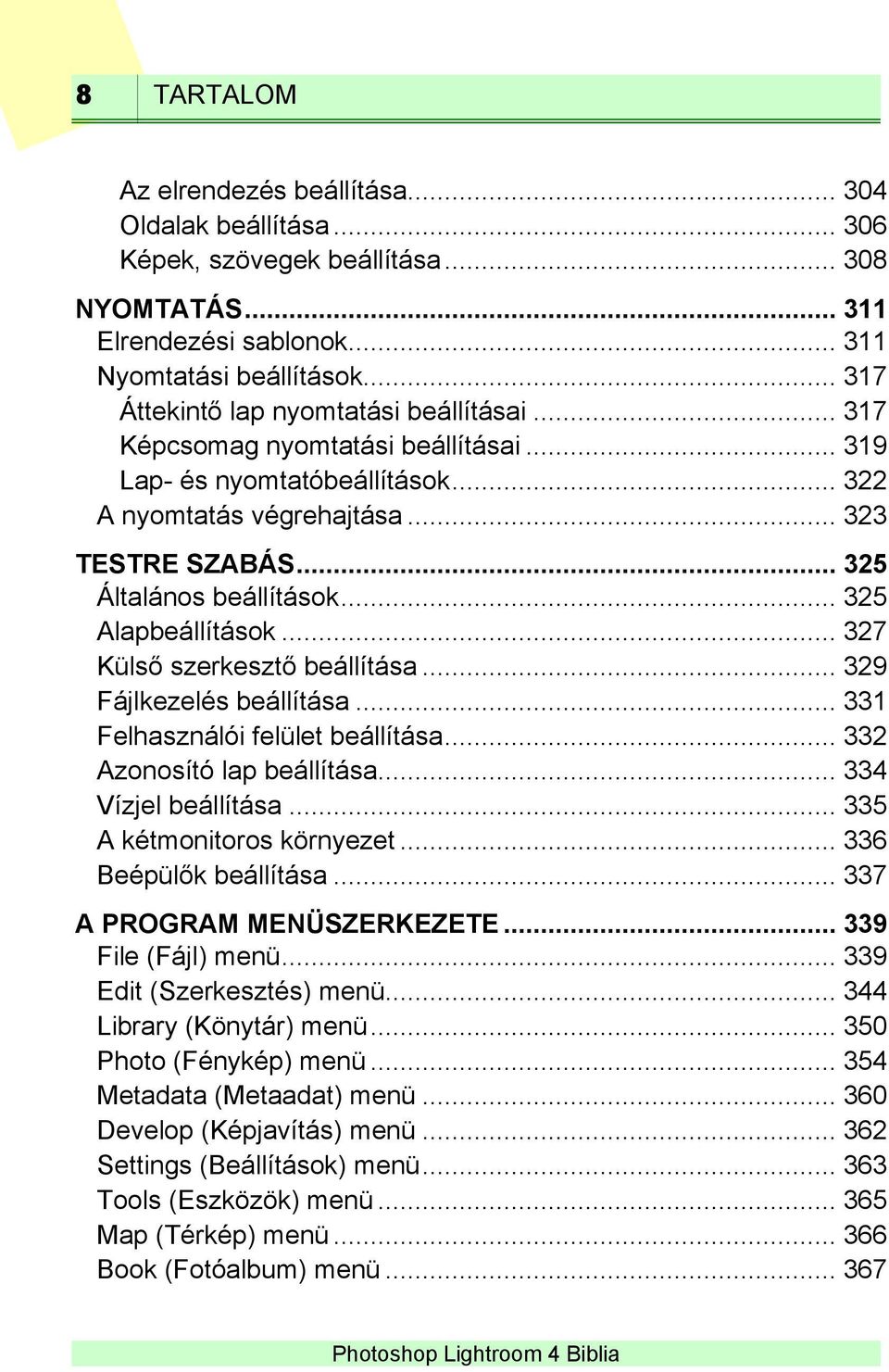 .. 325 Alapbeállítások... 327 Külső szerkesztő beállítása... 329 Fájlkezelés beállítása... 331 Felhasználói felület beállítása... 332 Azonosító lap beállítása... 334 Vízjel beállítása.