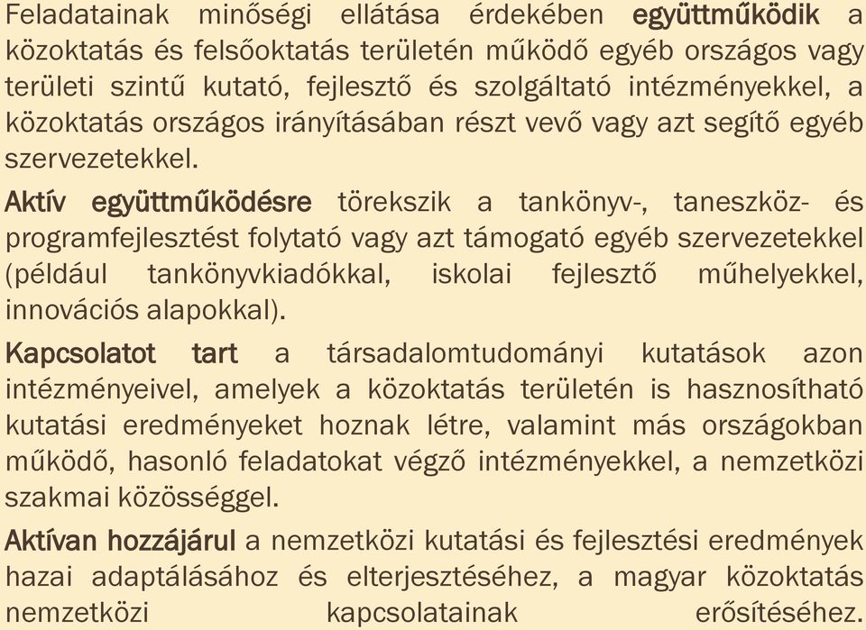 Aktív együttműködésre törekszik a tankönyv-, taneszköz- és programfejlesztést folytató vagy azt támogató egyéb szervezetekkel (például tankönyvkiadókkal, iskolai fejlesztő műhelyekkel, innovációs