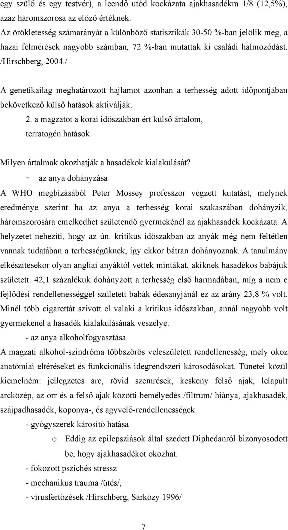 / A genetikailag meghatározott hajlamot azonban a terhesség adott időpontjában bekövetkező külső hatások aktiválják. 2.