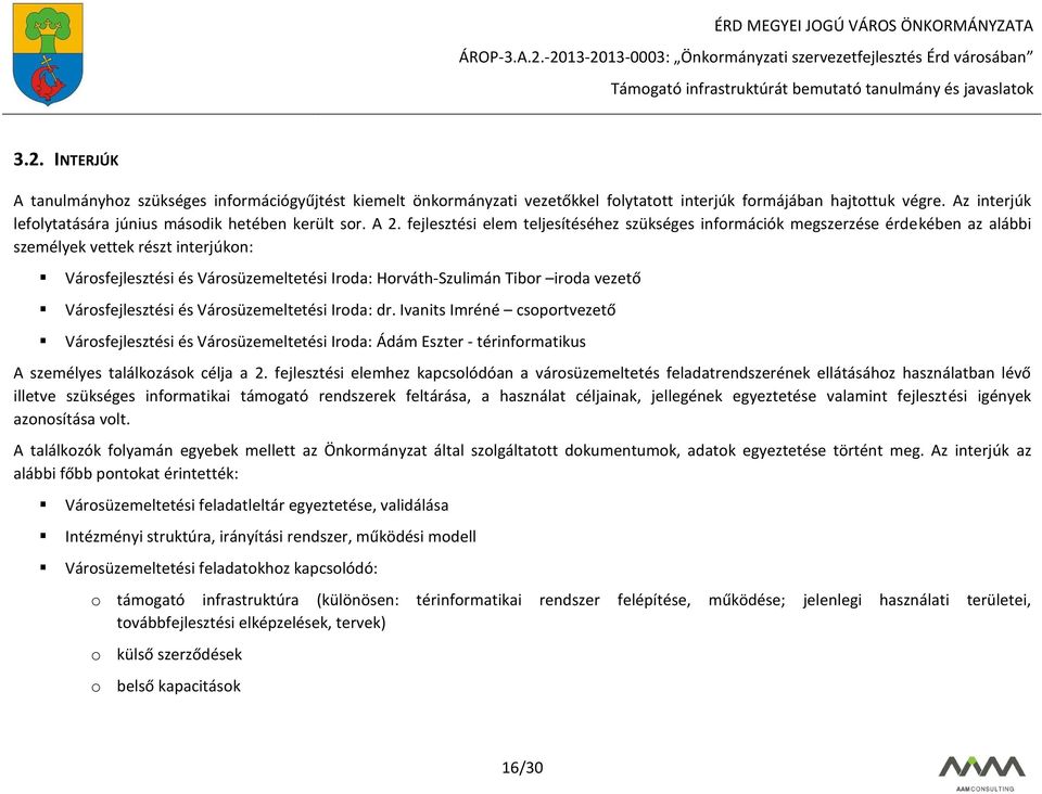 vezető Városfejlesztési és Városüzemeltetési Iroda: dr. Ivanits Imréné csoportvezető Városfejlesztési és Városüzemeltetési Iroda: Ádám Eszter - térinformatikus A személyes találkozások célja a 2.