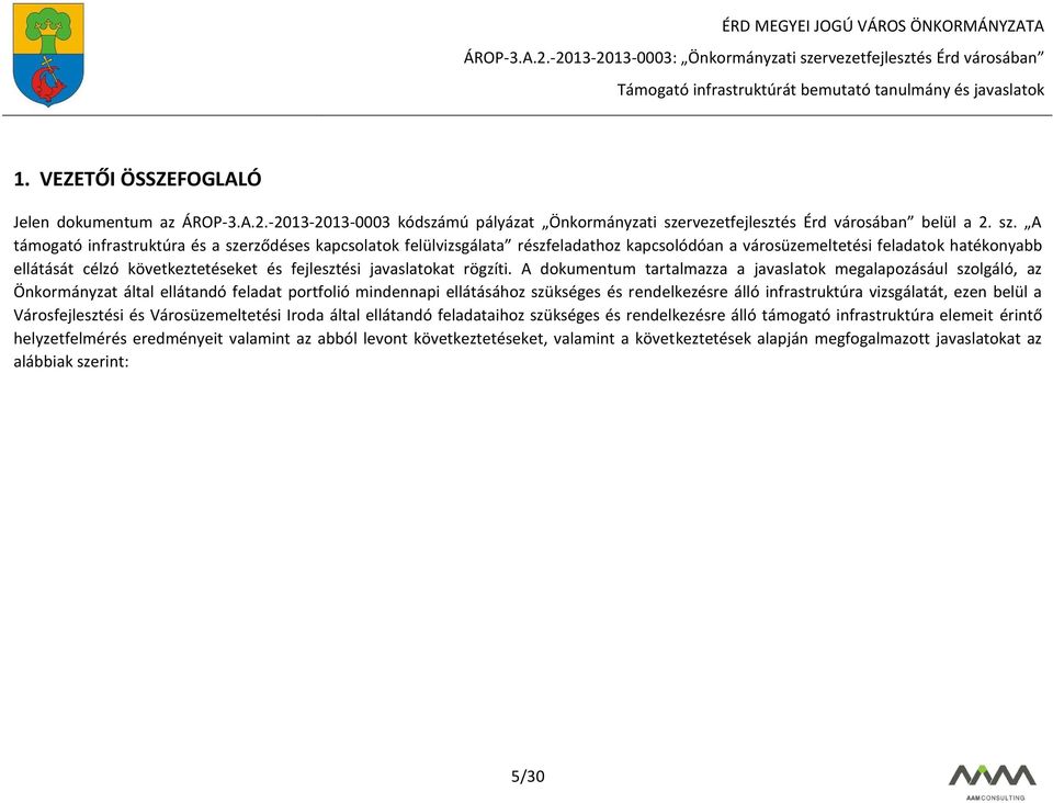 A támogató infrastruktúra és a szerződéses kapcsolatok felülvizsgálata részfeladathoz kapcsolódóan a városüzemeltetési feladatok hatékonyabb ellátását célzó következtetéseket és fejlesztési