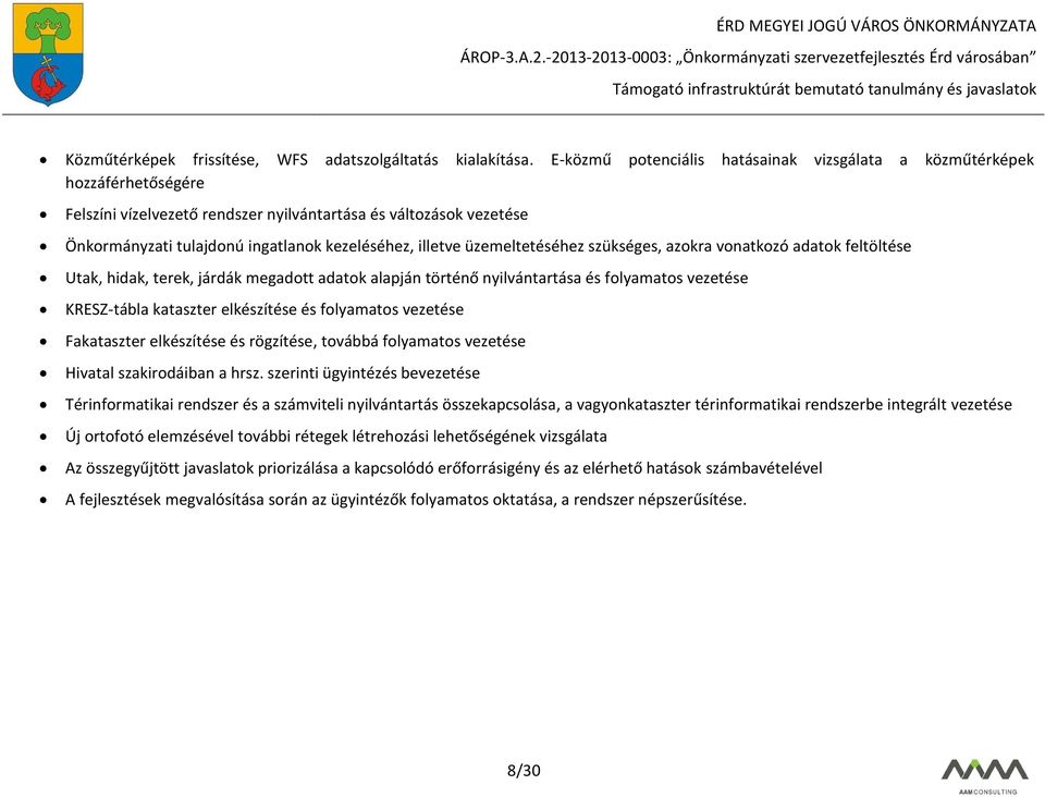 illetve üzemeltetéséhez szükséges, azokra vonatkozó adatok feltöltése Utak, hidak, terek, járdák megadott adatok alapján történő nyilvántartása és folyamatos vezetése KRESZ-tábla kataszter