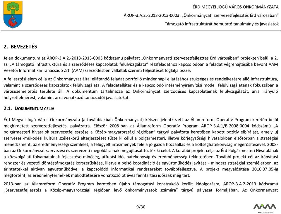 A támogató infrastruktúra és a szerződéses kapcsolatok felülvizsgálata részfeladathoz kapcsolódóan a feladat végrehajtásába bevont AAM Vezetői Informatikai Tanácsadó Zrt.