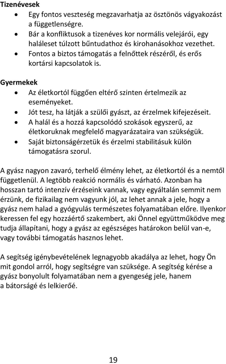 Gyermekek Az életkortól függően eltérő szinten értelmezik az eseményeket. Jót tesz, ha látják a szülői gyászt, az érzelmek kifejezéseit.