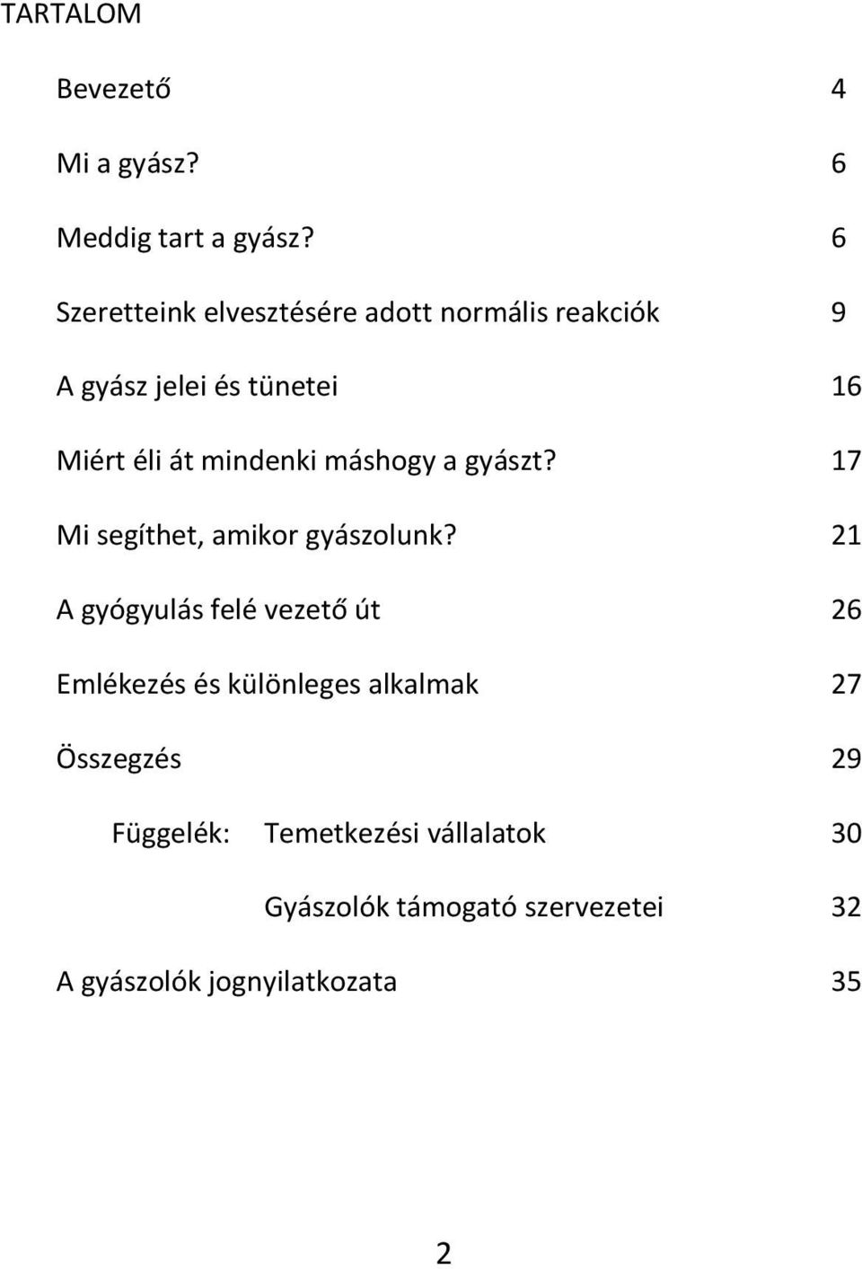 mindenki máshogy a gyászt? 17 Mi segíthet, amikor gyászolunk?