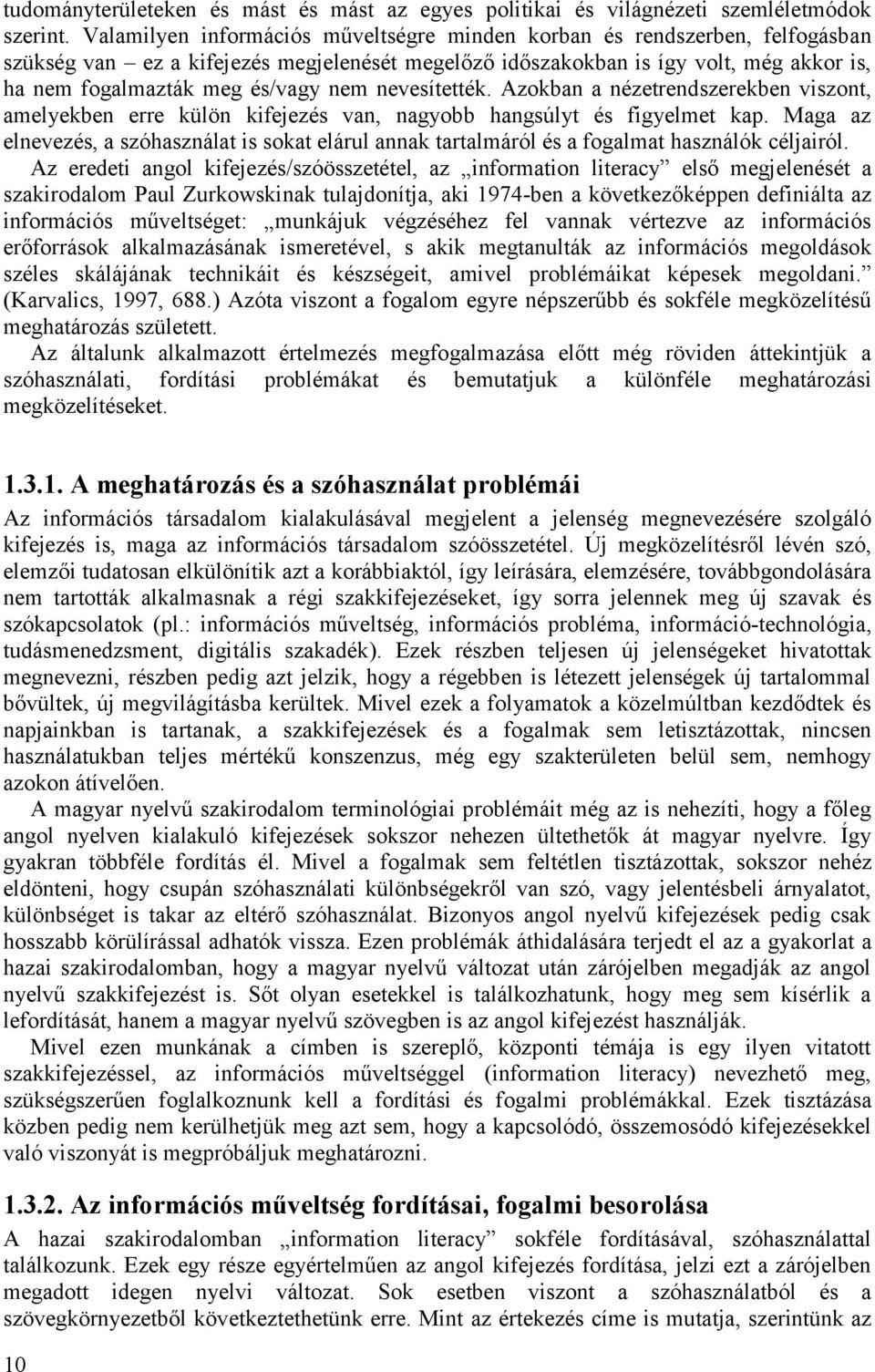 nem nevesítették. Azokban a nézetrendszerekben viszont, amelyekben erre külön kifejezés van, nagyobb hangsúlyt és figyelmet kap.