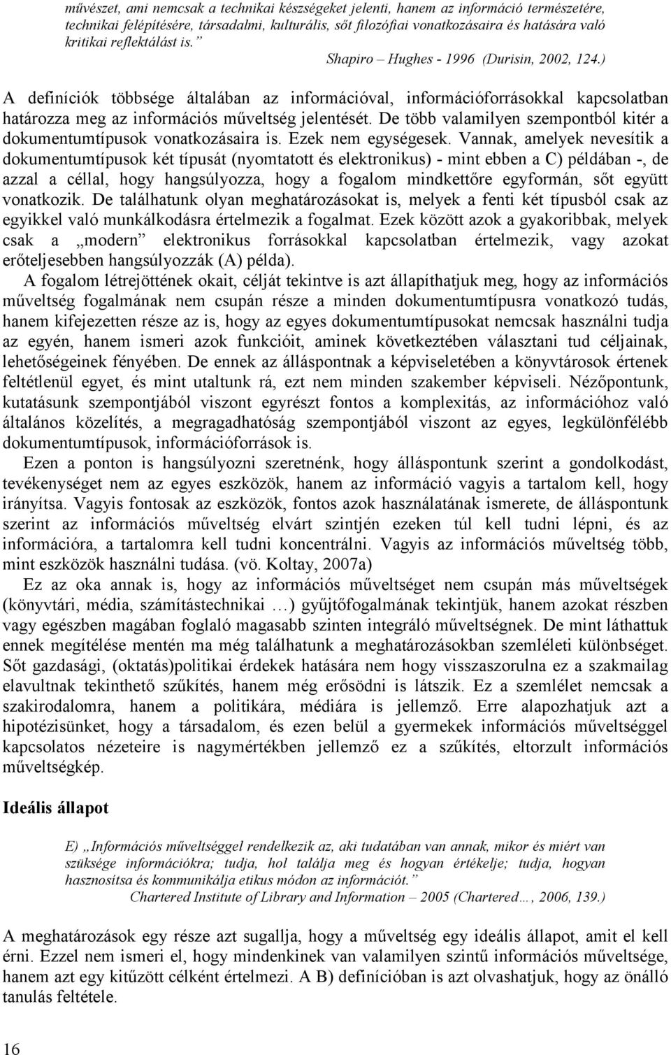 De több valamilyen szempontból kitér a dokumentumtípusok vonatkozásaira is. Ezek nem egységesek.