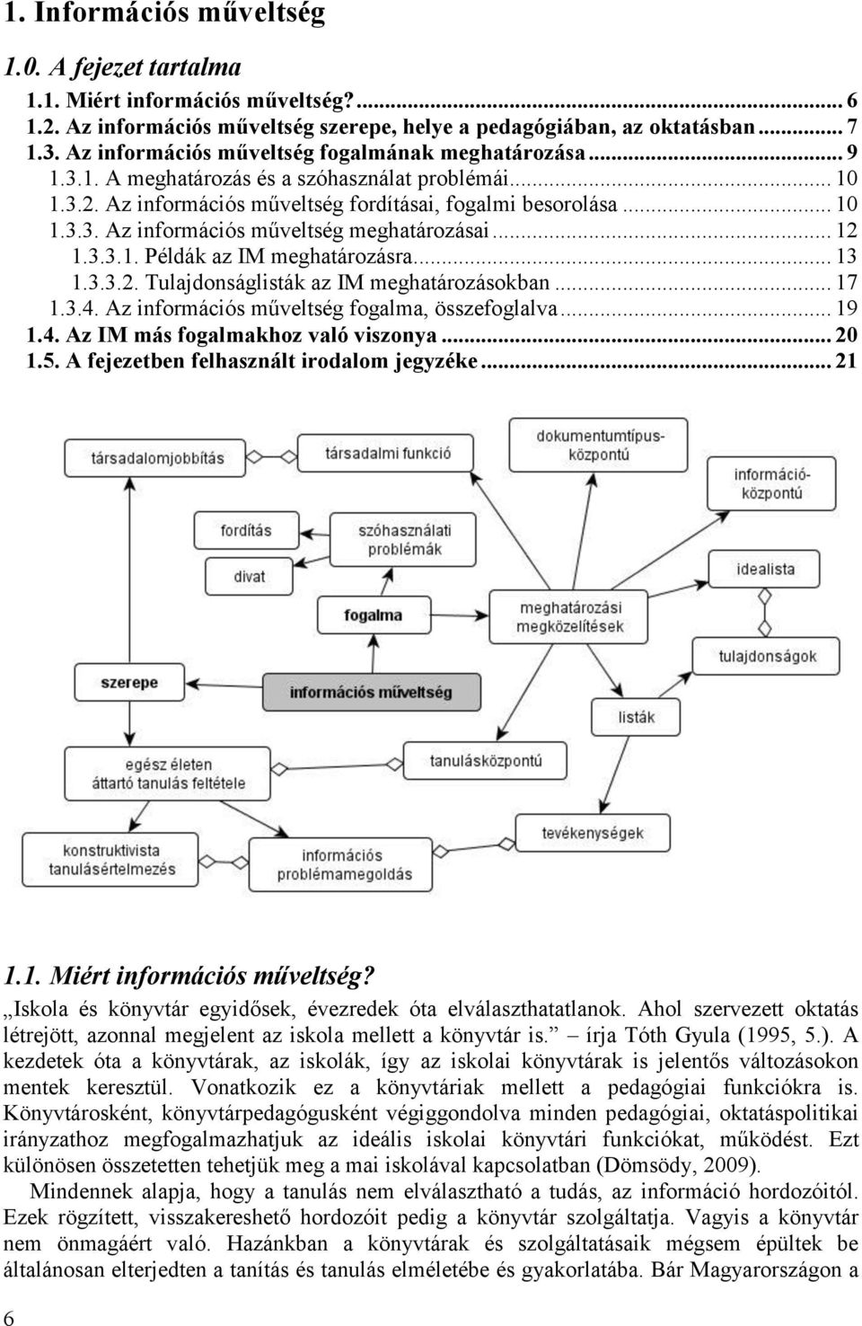 .. 12 1.3.3.1. Példák az IM meghatározásra... 13 1.3.3.2. Tulajdonságlisták az IM meghatározásokban... 17 1.3.4. Az információs műveltség fogalma, összefoglalva... 19 1.4. Az IM más fogalmakhoz való viszonya.