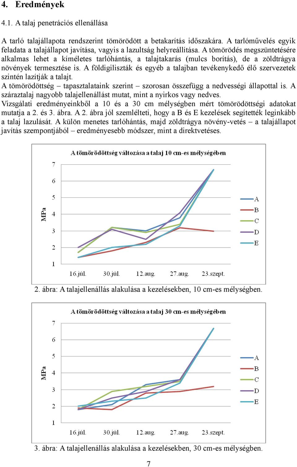 tömörödés megszüntetésére alkalmas lehet a kíméletes tarlóhántás, a talajtakarás (mulcs borítás), de a zöldtrágya növények termesztése is.