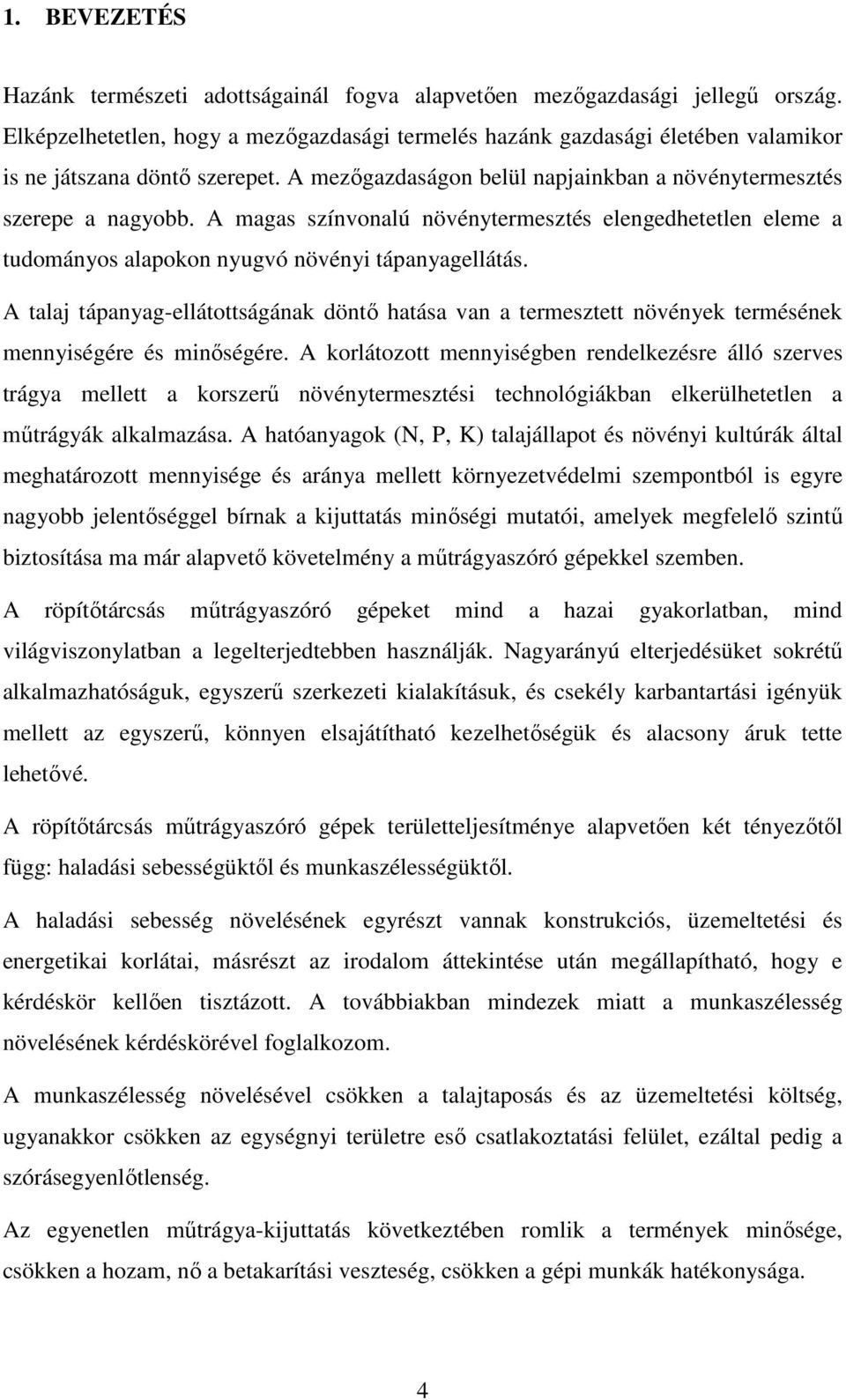A magas színvonalú növénytermesztés elengedhetetlen eleme a tudományos alapokon nyugvó növényi tápanyagellátás.