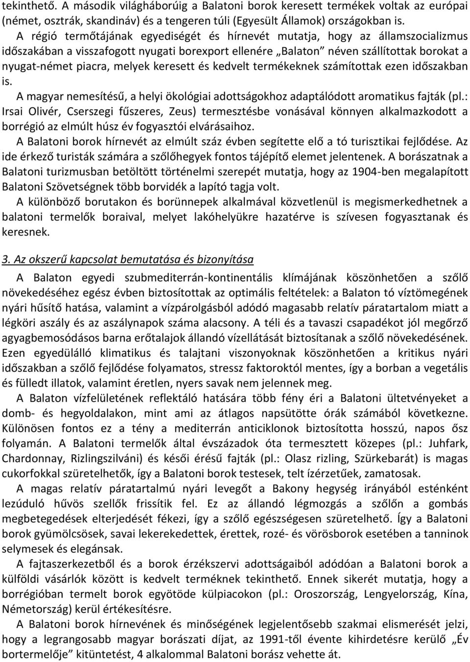 keresett és kedvelt termékeknek számítottak ezen időszakban is. A magyar nemesítésű, a helyi ökológiai adottságokhoz adaptálódott aromatikus fajták (pl.