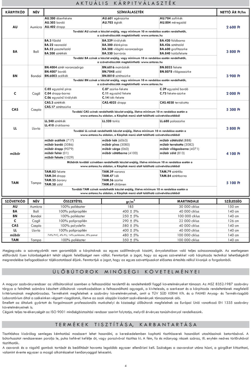 229 királykék BA.300 élénkpiros BA.308 világító narancssárga BA.330 borvörös BN.6016 matrózkék BN.7048 zöld BN.8010 sötétszürke.704 zafírkék.804 méregzöld BA.420 földbarna BA.426 sötétzöld BA.