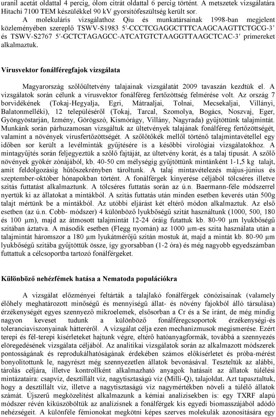 primereket alkalmaztuk. Vírusvektor fonálféregfajok vizsgálata Magyarország szőlőültetvény talajainak vizsgálatát 2009 tavaszán kezdtük el.