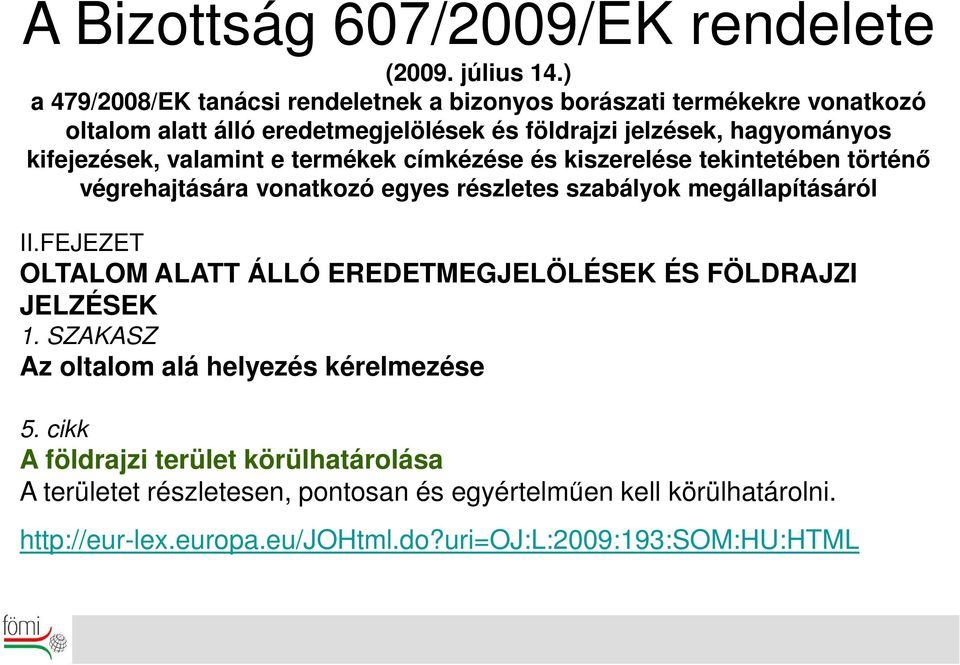 kifejezések, valamint e termékek címkézése és kiszerelése tekintetében történő végrehajtására vonatkozó egyes részletes szabályok megállapításáról II.