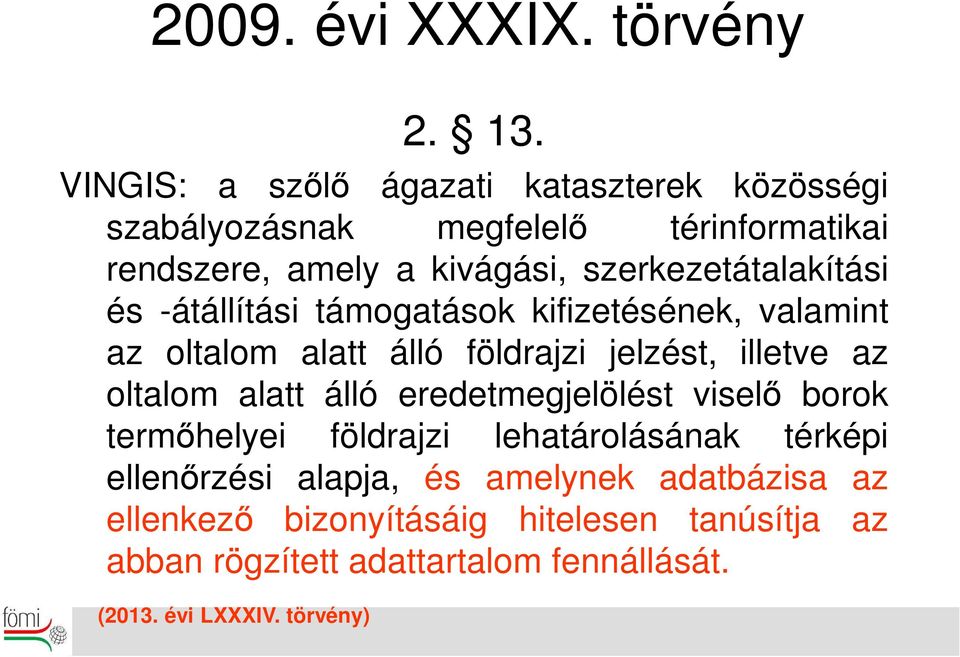 szerkezetátalakítási és -átállítási támogatások kifizetésének, valamint az oltalom alatt álló földrajzi jelzést, illetve az oltalom