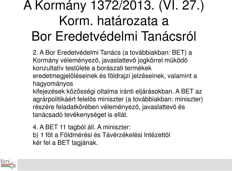 eredetmegjelöléseinek és földrajzi jelzéseinek, valamint a hagyományos kifejezések közösségi oltalma iránti eljárásokban.