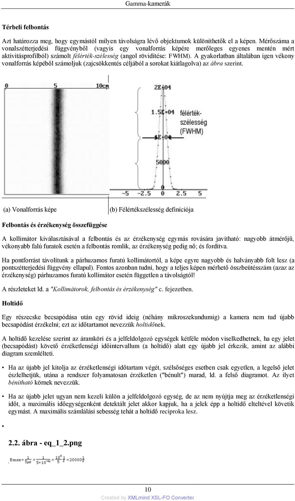 A gyakorlatban általában igen vékony vonalforrás képéből számoljuk (zajcsökkentés céljából a sorokat kiátlagolva) az ábra szerint.