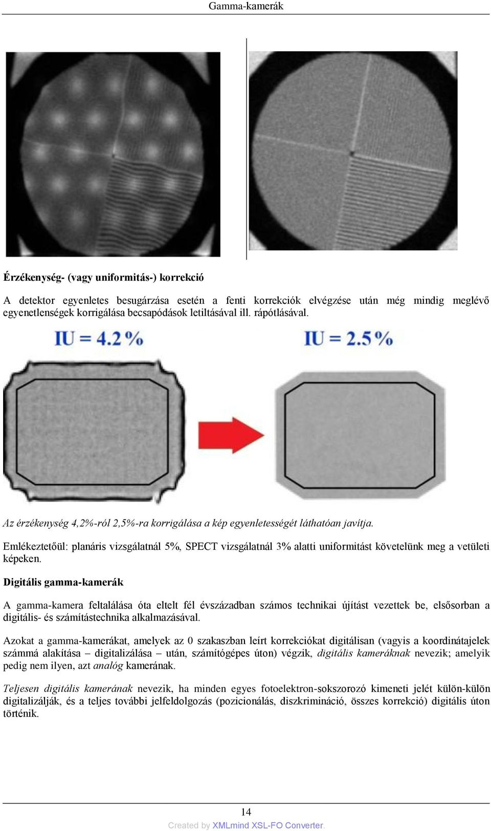 Emlékeztetőül: planáris vizsgálatnál 5%, SPECT vizsgálatnál 3% alatti uniformitást követelünk meg a vetületi képeken.