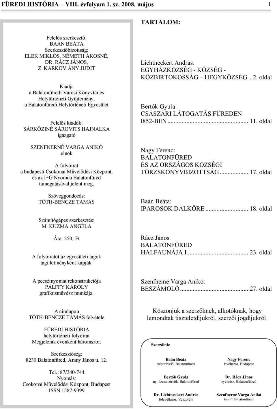 ANIKÓ elnök A folyóirat a budapesti Csokonai Művelődési Központ, és az I+G Nyomda Balatonfüred támogatásával jelent meg.