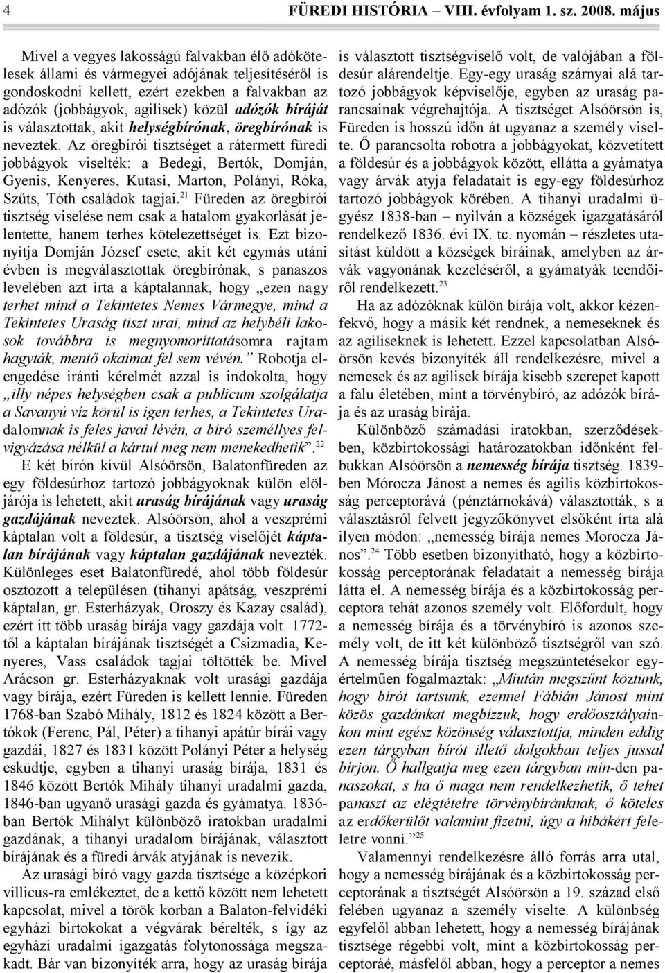 bíráját is választottak, akit helységbírónak, öregbírónak is neveztek.