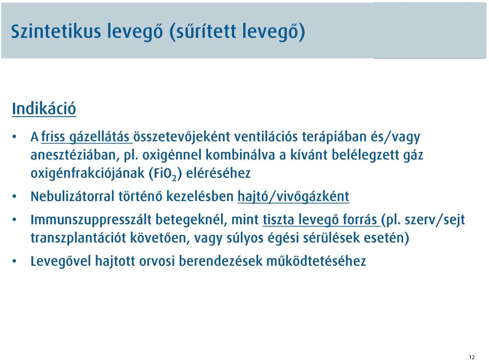 oxigénnel kombinálva a kívánt belélegzett gáz oxigénfrakciójának (FiO 2 ) eléréséhez Nebulizátorral történő