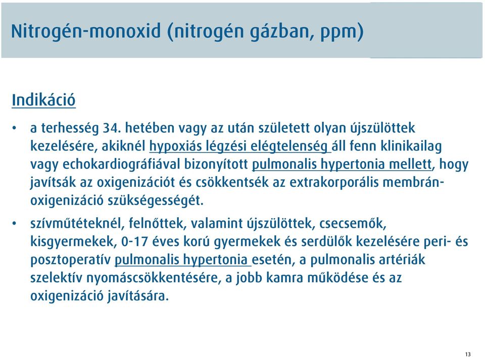 pulmonalis hypertonia mellett, hogy javítsák az oxigenizációt és csökkentsék az extrakorporális membránoxigenizáció szükségességét.