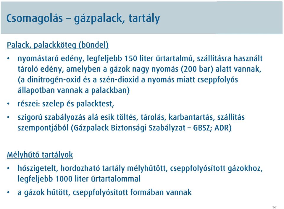 palacktest, szigorú szabályozás alá esik töltés, tárolás, karbantartás, szállítás szempontjából (Gázpalack Biztonsági Szabályzat GBSZ; ADR) Mélyhűtő