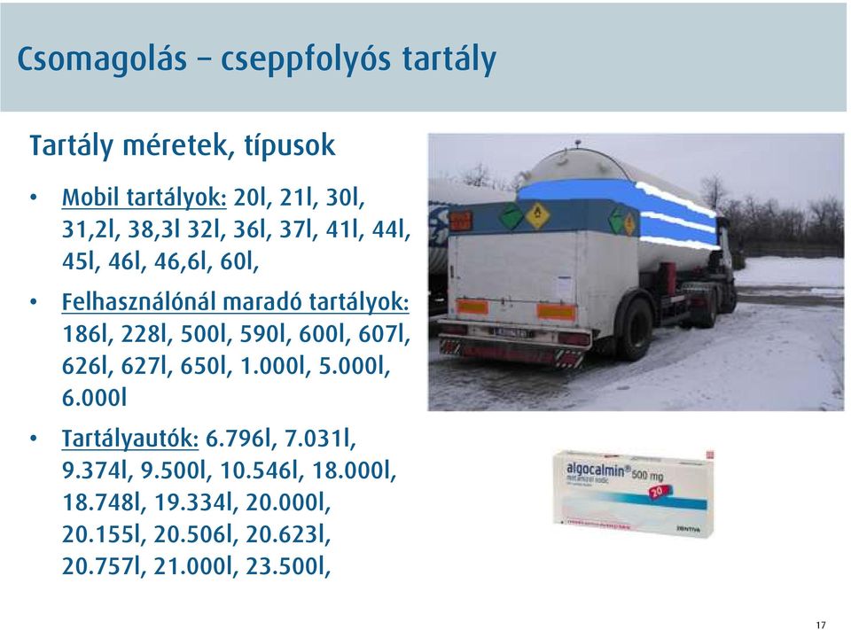 590l, 600l, 607l, 626l, 627l, 650l, 1.000l, 5.000l, 6.000l Tartályautók: 6.796l, 7.031l, 9.374l, 9.