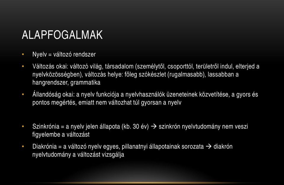 nyelvhasználók üzeneteinek közvetítése, a gyors és pontos megértés, emiatt nem változhat túl gyorsan a nyelv Szinkrónia = a nyelv jelen állapota (kb.