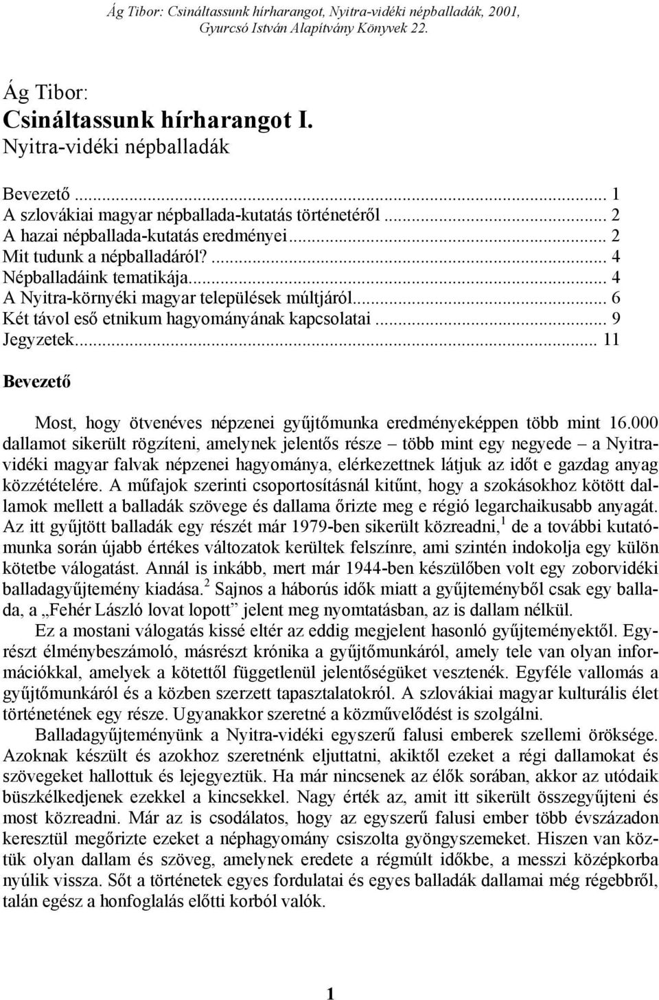.. 11 Bevezető Most, hogy ötvenéves népzenei gyűjtőmunka eredményeképpen több mint 16.