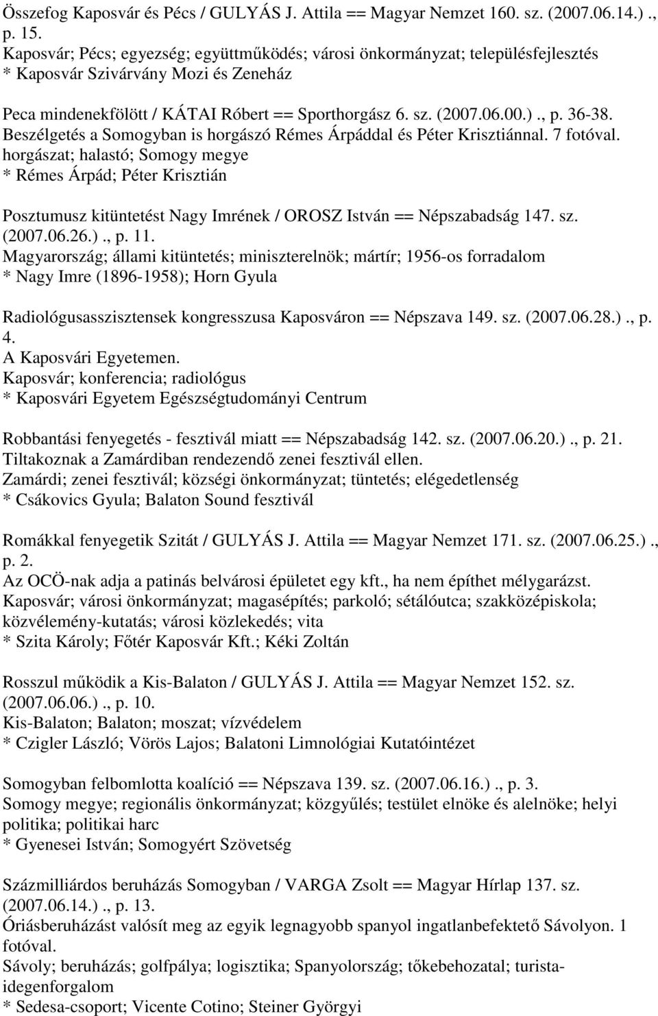 36-38. Beszélgetés a Somogyban is horgászó Rémes Árpáddal és Péter Krisztiánnal.