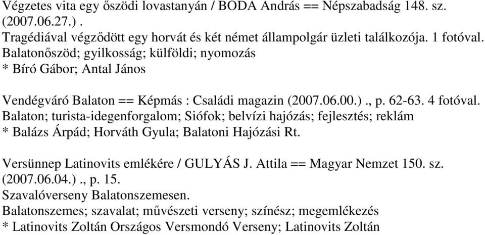 4 Balaton; turista-idegenforgalom; Siófok; belvízi hajózás; fejlesztés; reklám * Balázs Árpád; Horváth Gyula; Balatoni Hajózási Rt. Versünnep Latinovits emlékére / GULYÁS J.