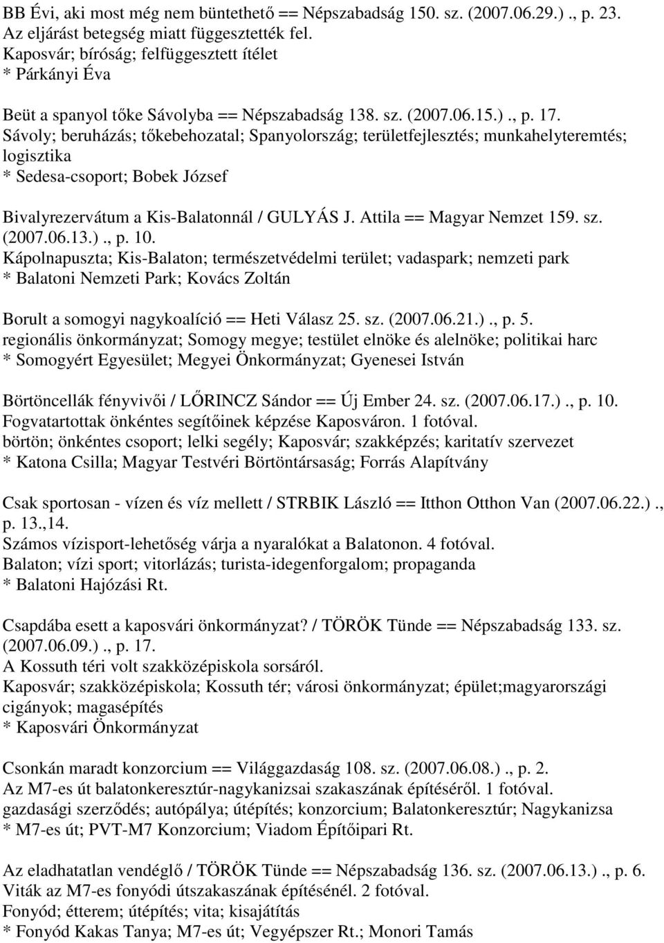 Sávoly; beruházás; tőkebehozatal; Spanyolország; területfejlesztés; munkahelyteremtés; logisztika * Sedesa-csoport; Bobek József Bivalyrezervátum a Kis-Balatonnál / GULYÁS J.