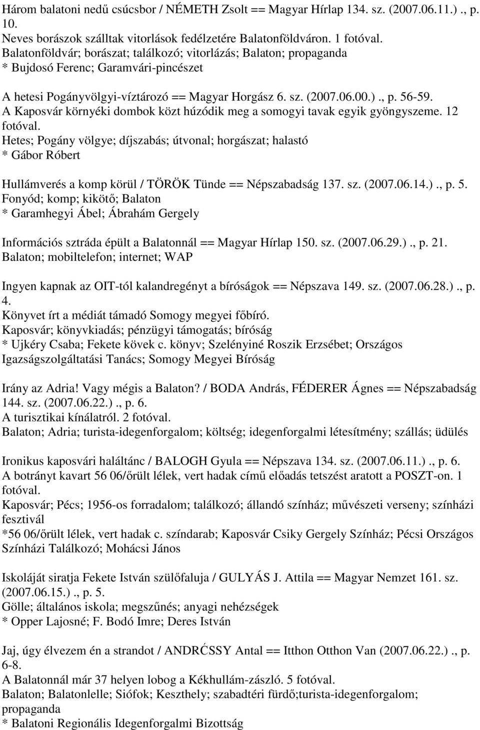 A Kaposvár környéki dombok közt húzódik meg a somogyi tavak egyik gyöngyszeme.